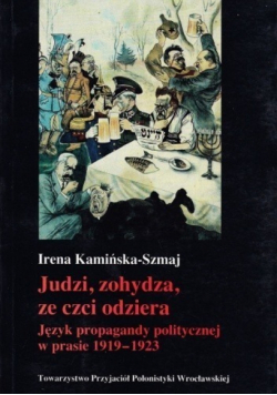 Judzi zohydza ze czci odziera Język propagandy politycznej w prasie 1919  1923