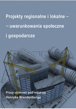 Projekty regionalne i lokalne - uwarunkowania społeczne i gospodarcze