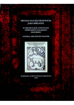 Prymas Maciej Drzewicki jako bibliofil w pięćsetlecie powstania pierwszego polskiego ekslibrisu