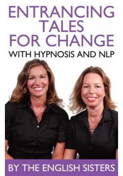 En-Trancing Tales for Change with Nlp and Hypnosis by the English Sisters