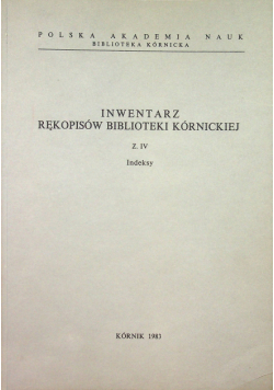 Inwentarz rękopisów biblioteki kórnickiej zeszyt IV Indeksy