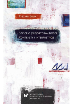 Szkice o (nie)oryginalności. Konteksty i interpretacje