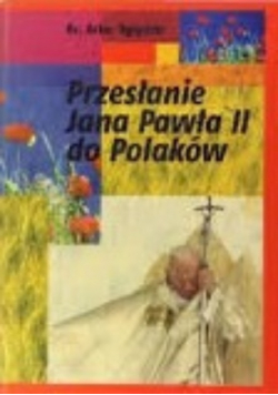 Przesłanie Jana Pawłą II do Polaków