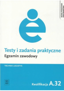 Testy i zad. prakt. Tech. logistyk kwal. A.32 WSiP