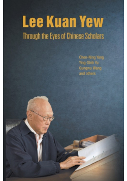 Lee Kuan Yew Through the Eyes of Chinese Scholars