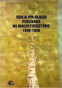 Dzieje polskiego podziemia na Białorusi 1939 - 1956