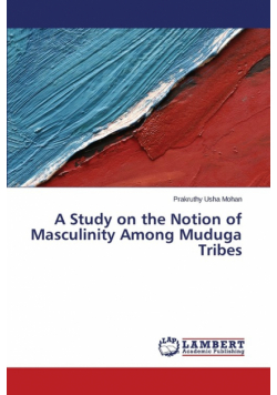 A Study on the Notion of Masculinity Among Muduga Tribes