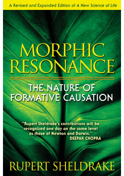 Morphic Resonance The Nature of Formative Causation