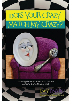 Does Your Crazy Match My Crazy? Knowing the Truth About Who You Are and Who You're Dealing With