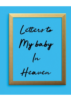Letters To My Baby In Heaven