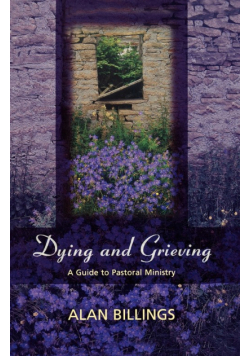 Dying and Grieving - A Guide to Pastoral Ministry