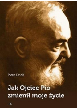 Jak Ojciec Pio zmienił moje życie
