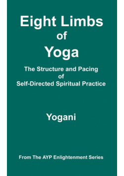 Eight Limbs of Yoga - The Structure and Pacing of Self-Directed Spiritual Practice