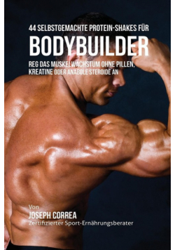 44 Selbstgemachte Protein-Shakes für Bodybuilder