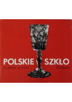 Polskie szkło do połowy 19 wieku