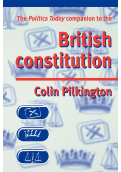 The Politics Today companion to the British Constitution