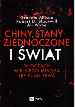 Chiny, Stany Zjednoczone i Świat w oczach Wielkiego Mistrza Lee Kuan Yewa