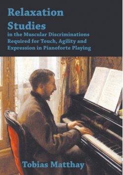 Relaxation Studies In The Muscular Discriminations Required For Touch, Agility And Expression In Pianoforte Playing