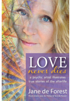 Love Never Dies - A Psychic Artist Illustrates True Stories of the Afterlife