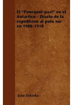 El "Pourquoi-pas?" en el Antártico - Diario de la expedición al polo sur en 1908-1910