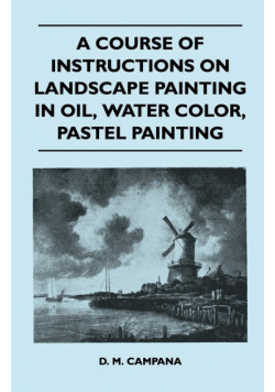 A Course of Instructions on Landscape Painting in Oil, Water Color, Pastel Painting