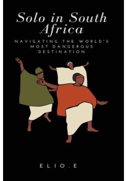 Solo in South Africa Navigating the World's Most Dangerous Destination