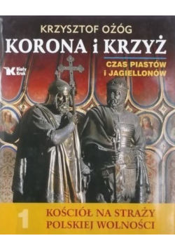 Kościół na straży polskiej wolności 1 Korona i Krzyż Czas Piastów i Jagiellonów