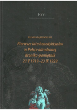 Pierwsze lata benedyktynów w Polsce odrodzonej Kronika pamiętnik 21 V 1919 23 IX 1929