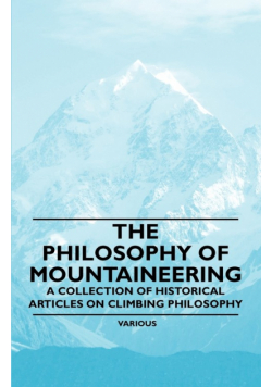 The Philosophy of Mountaineering - A Collection of Historical Articles on Climbing Philosophy
