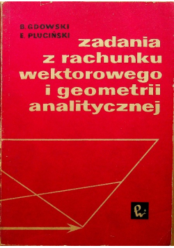 Zadania z rachunku wektorowego i geometrii analitycznej