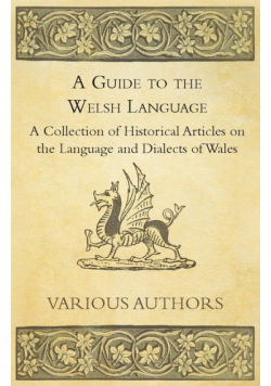 A Guide to the Welsh Language - A Collection of Historical Articles on the Language and Dialects of Wales