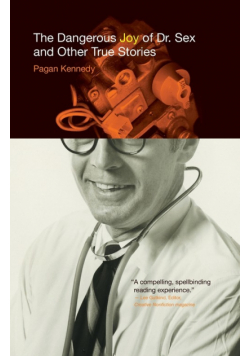 The Dangerous Joy of Dr. Sex and Other True Stories