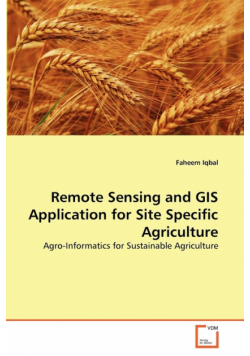 Remote Sensing and GIS Application for Site Specific Agriculture