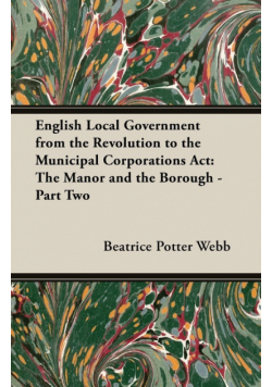 English Local Government from the Revolution to the Municipal Corporations ACT