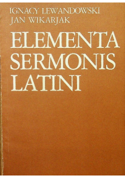 Lewandowski Ignacy, Wikarjak Jan - Elementa sermonis Latini