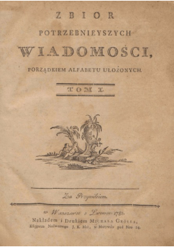 Zbiór potrzebnych wiadomości porządkiem alfabetu ułożonych Tom I reprint z 1781 r