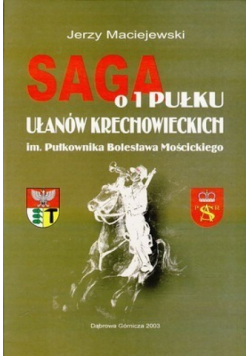 Saga o 1 Pułku Ułanów Krechowieckich im Pułkownika Bolesława Mościckiego