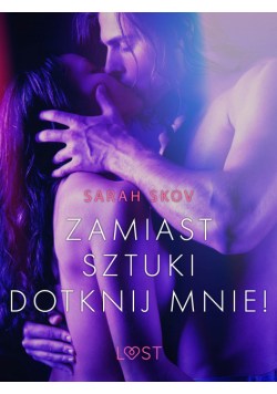 LUST. Zamiast sztuki dotknij mnie! - opowiadanie erotyczne