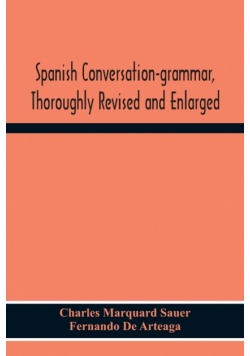 Spanish Conversation-Grammar, Thoroughly Revised And Enlarged