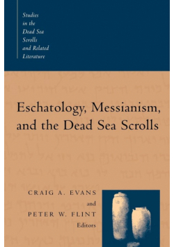 Eschatology, Messianism, and the Dead Sea Scrolls