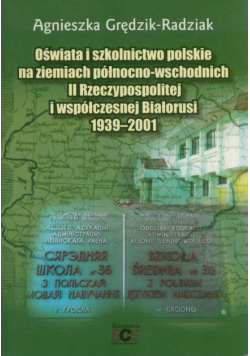 Oświata i szkolnictwo polskie na ziemiach północno wschodnich II Rzeczypospolitej i współczesnej Białorusi