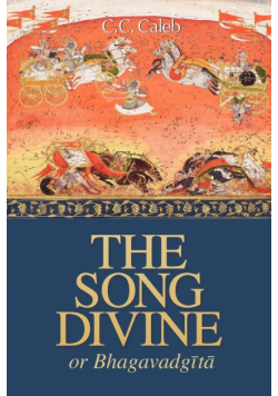The Song Divine, Or, Bhagavad-Gita