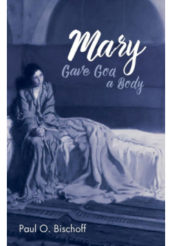 Mary Gave God a Body