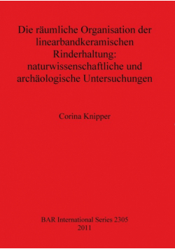Die räumliche Organisation der linearbandkeramischen Rinderhaltung - naturwissenschaftliche und archäologische Untersuchungen