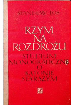Rzym na rozdrożu Studium monograficzne o Katonie Starszym