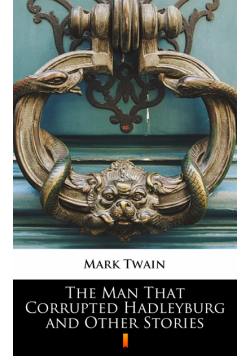 The Man That Corrupted Hadleyburg and Other Stories