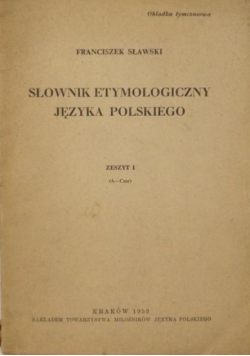 Słownik etymologiczny języka polskiego Zeszyt 1