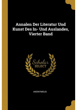Annalen Der Literatur Und Kunst Des In- Und Auslandes, Vierter Band