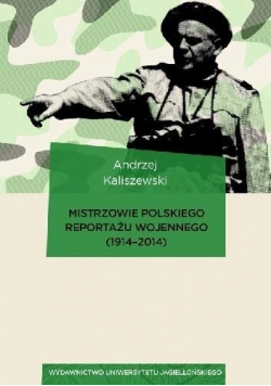 Mistrzowie polskiego reportażu wojennego 1914-2014