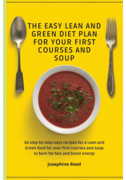 The Easy Lean And Green Diet Plan For Your First Courses And Soup